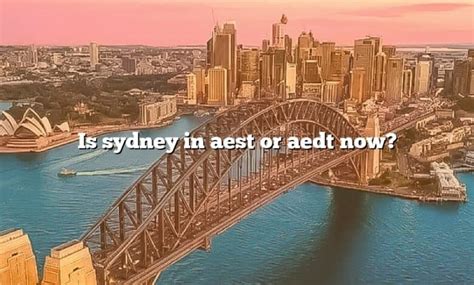 sydney aedt|is it aedt or aest.